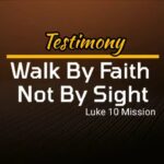 F7ex9iebsms -walk by Faith Not by Sight. Luke 10 Mission Testimony. - U-witness.com by Witness