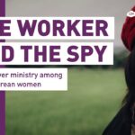 Dbzjro1uwoe -the Worker and the Spy: North Korea – Open Doors Prayer News 294 - U-witness.com by Witness